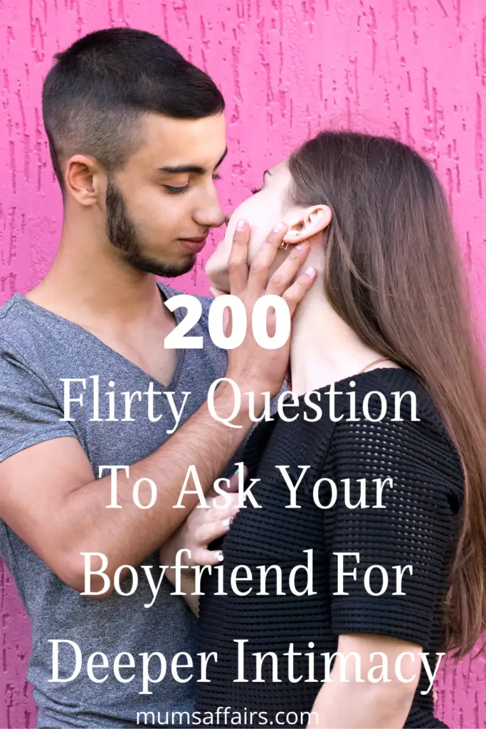 200 Flirty Questions To Ask Your Boyfriend For Deeper Intimacy Mums Affairs 0845