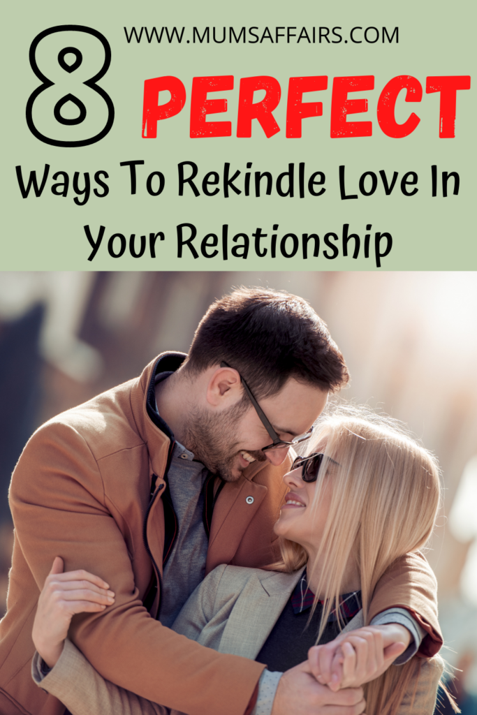 8 Ways To Rekindle Love In Your Relationship - Mums Affairs