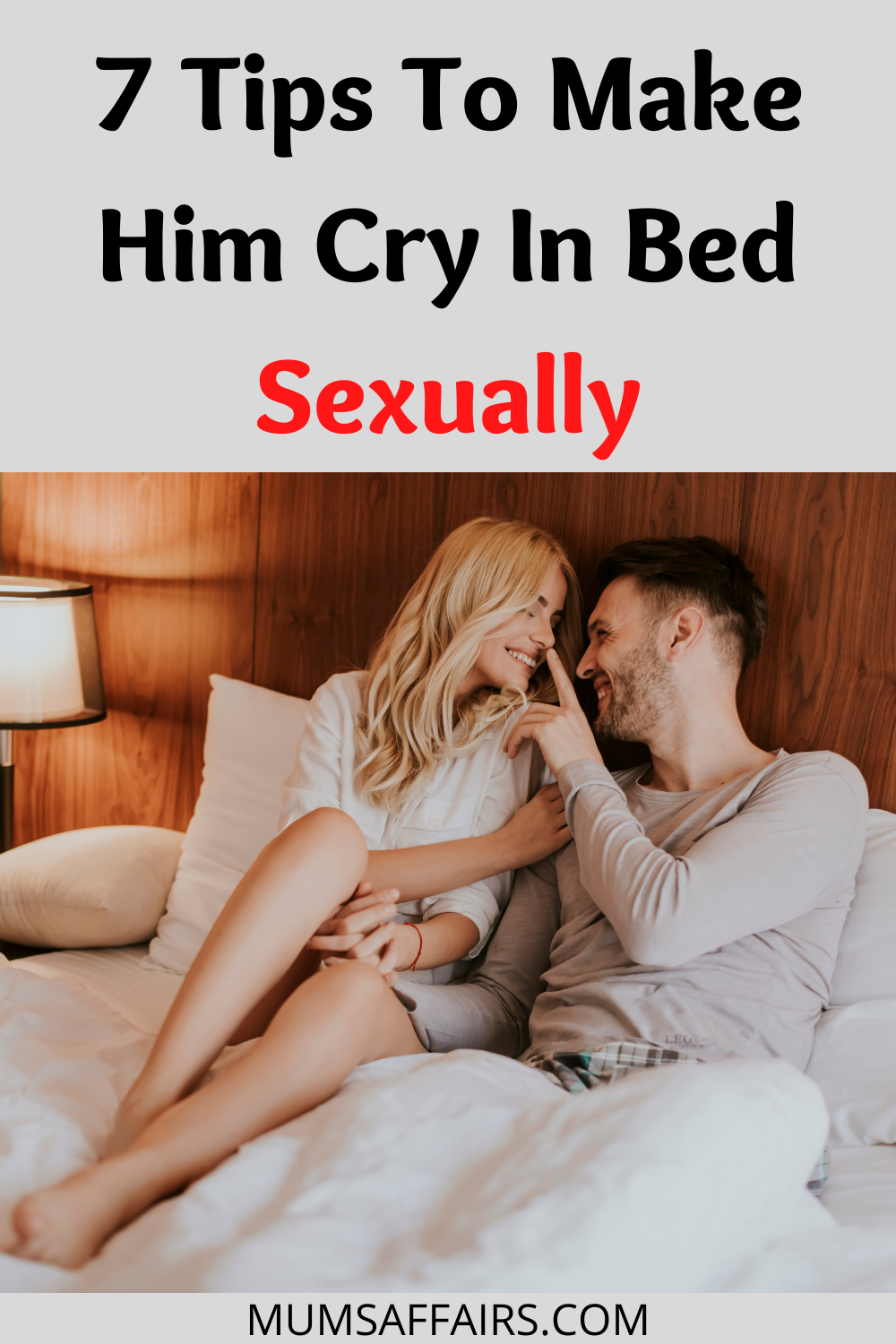  Tips To Make Him Cry In Bed Sexually