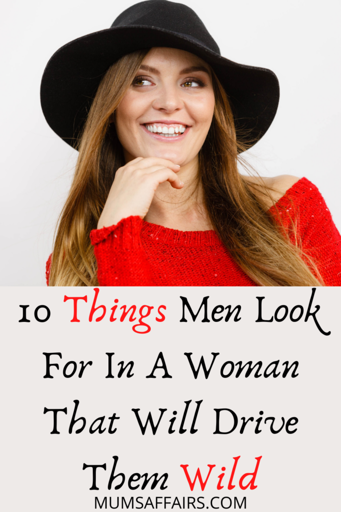 10 Things Men Look For In A Woman That Will Drive Them Wild - Mums Affairs