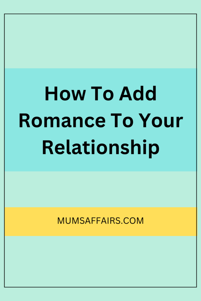 How To Add Romance To Your Relationship - Mums Affairs