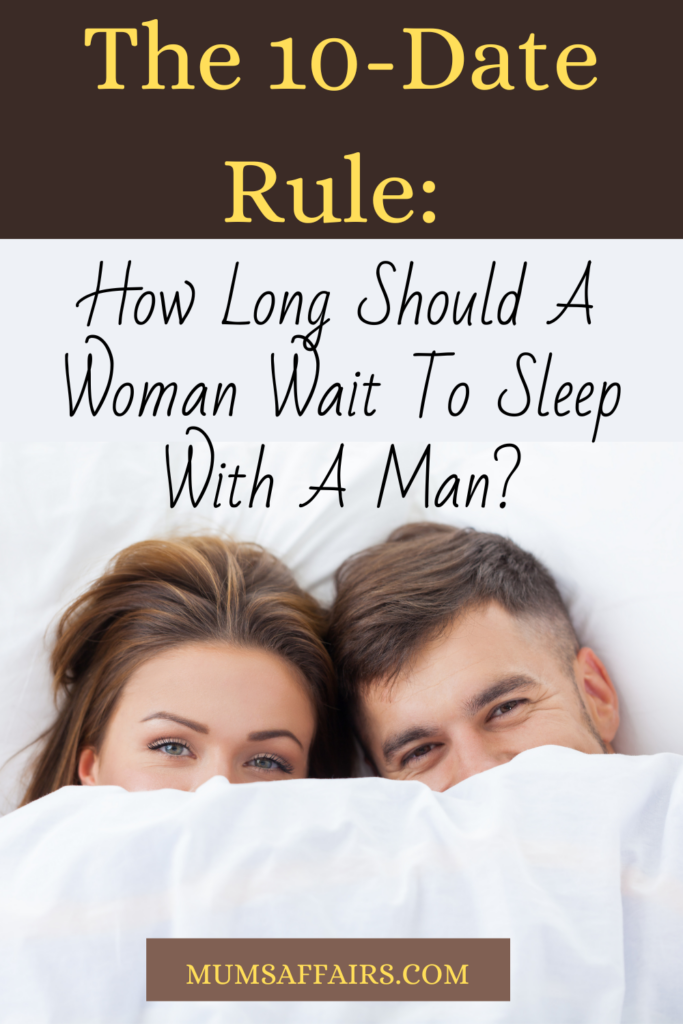 The 10Date Rule How Long Should A Woman Wait To Sleep With A Man? Mums Affairs